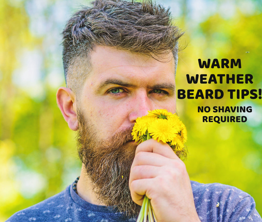 Warm Weather Beard Tips - No Summer Shaving